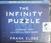The Infinity Puzzle - Quantum Field Theory and the Hunt for an Orderly Universe written by Frank Close performed by Jonathan Cowley on CD (Unabridged)